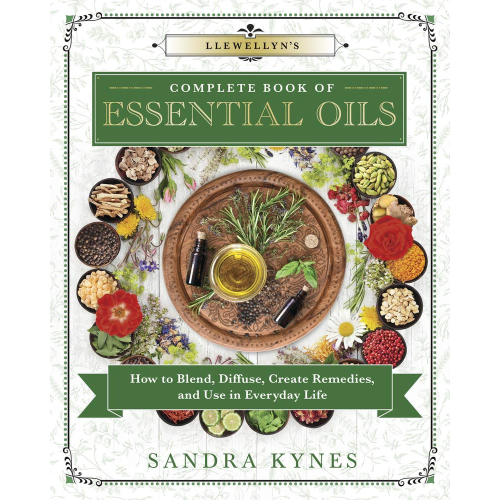 Llewellyn's Complete Book of Essential Oils: How to Blend, Diffuse, Create Remedies, and Use in Everyday Life (Llewellyn... Sandra Kynes