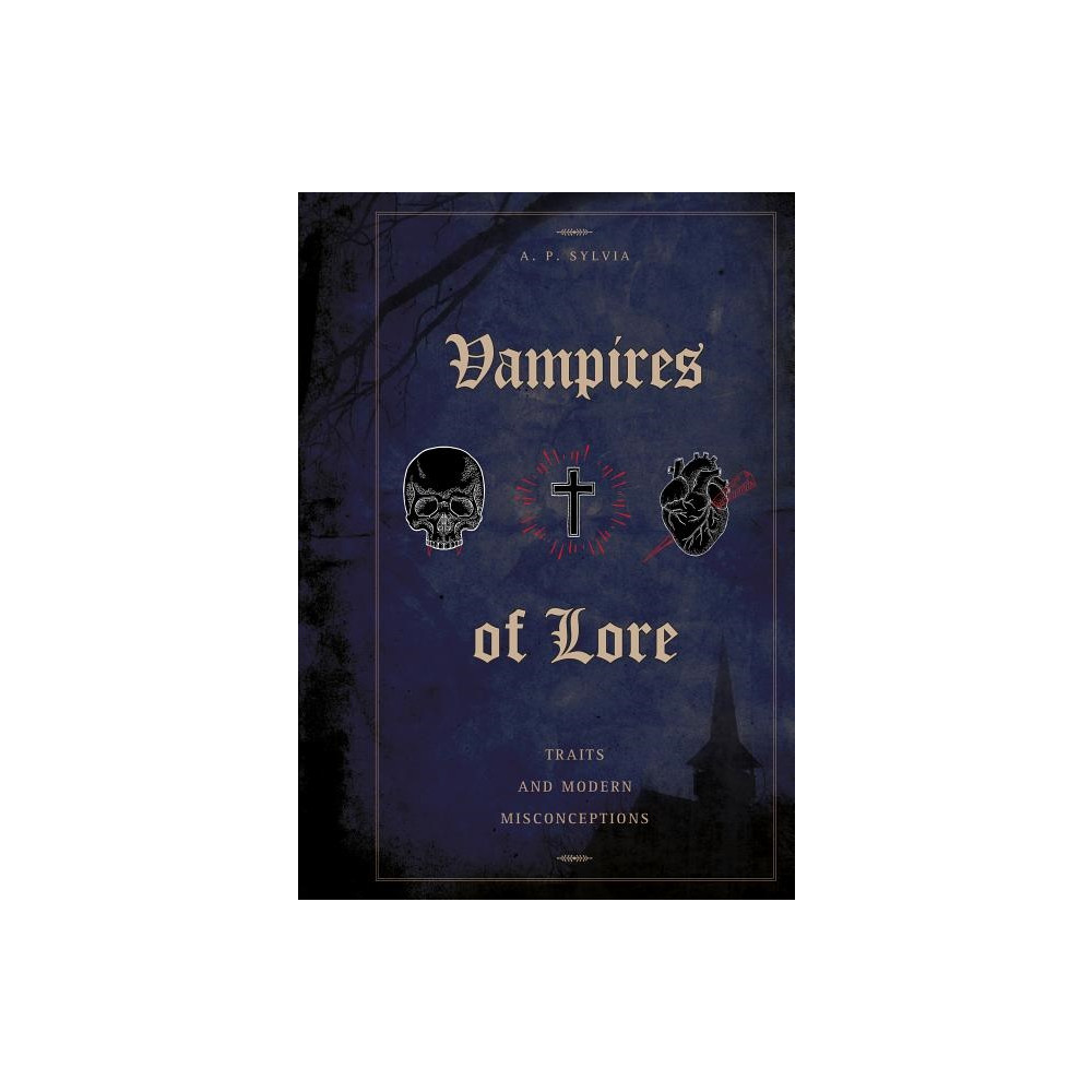 Vampires Of Lore : Traits and Modern Misconceptions (inbunden, english) A. P. Sylvia