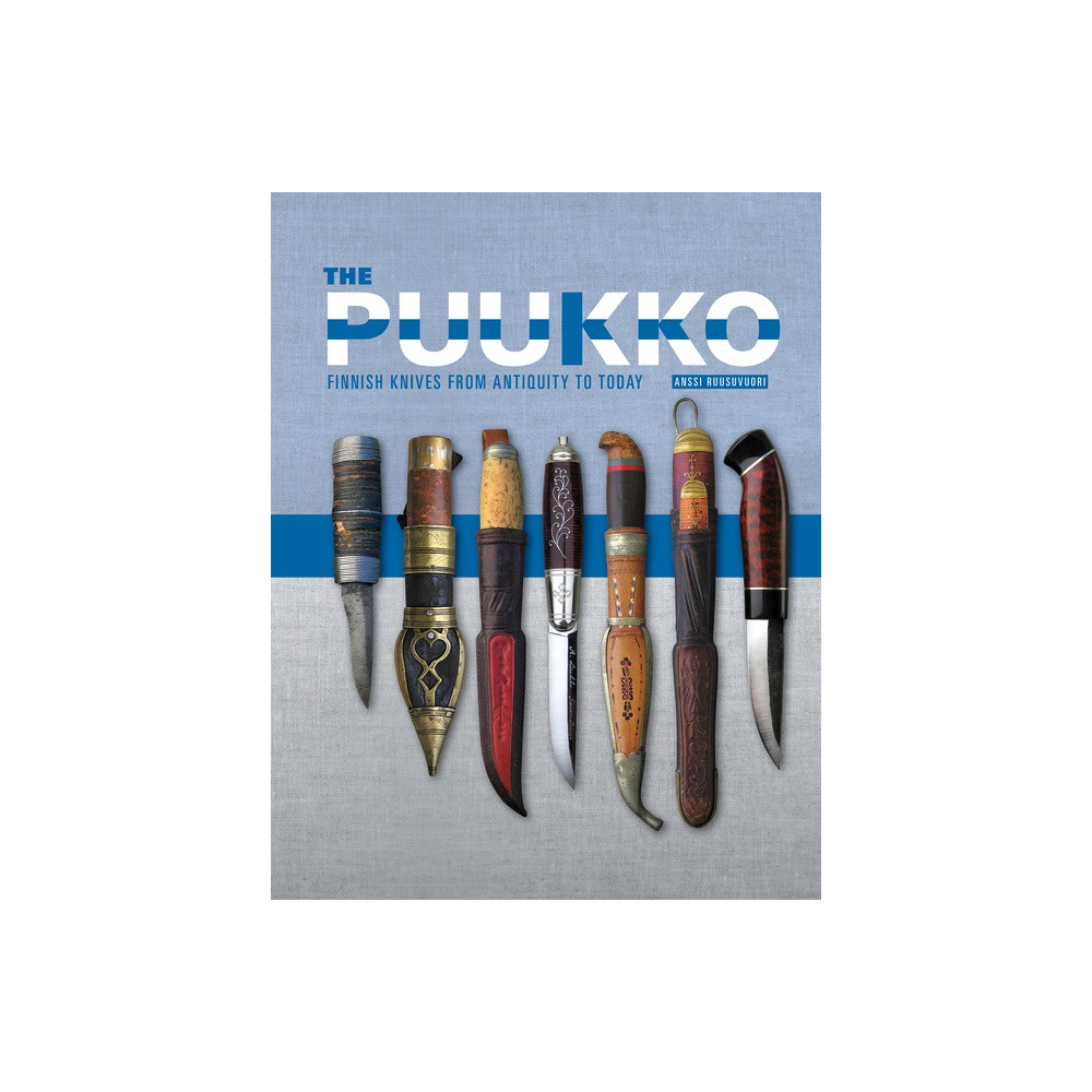 The Puukko : Finnish Knives from Antiquity to Today (inbunden, english) Anssi Ruusuvuori