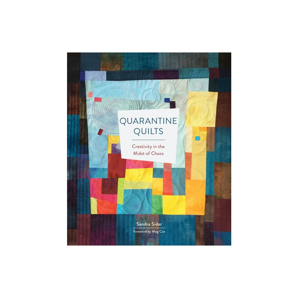 Quarantine Quilts : Creativity in the Midst of Chaos (inbunden, english) Sandra Sider - Meg Cox