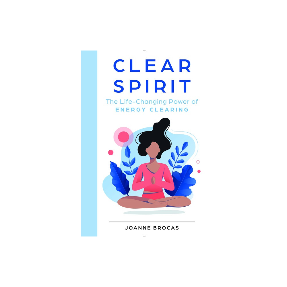 Clear Spirit : The Life-Changing Power of Energy Clearing (inbunden, eng)