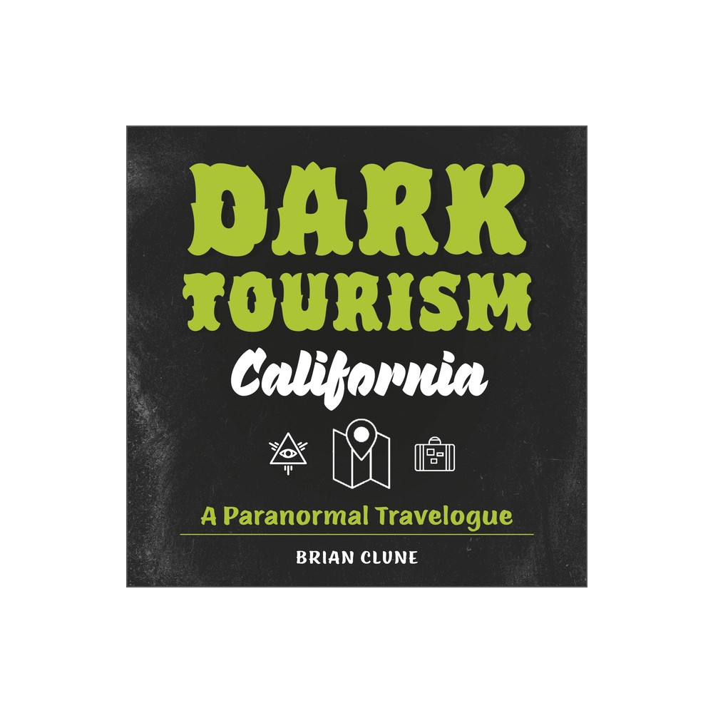 Dark Tourism California : A Paranormal Travelogue (inbunden, english) Brian Clune