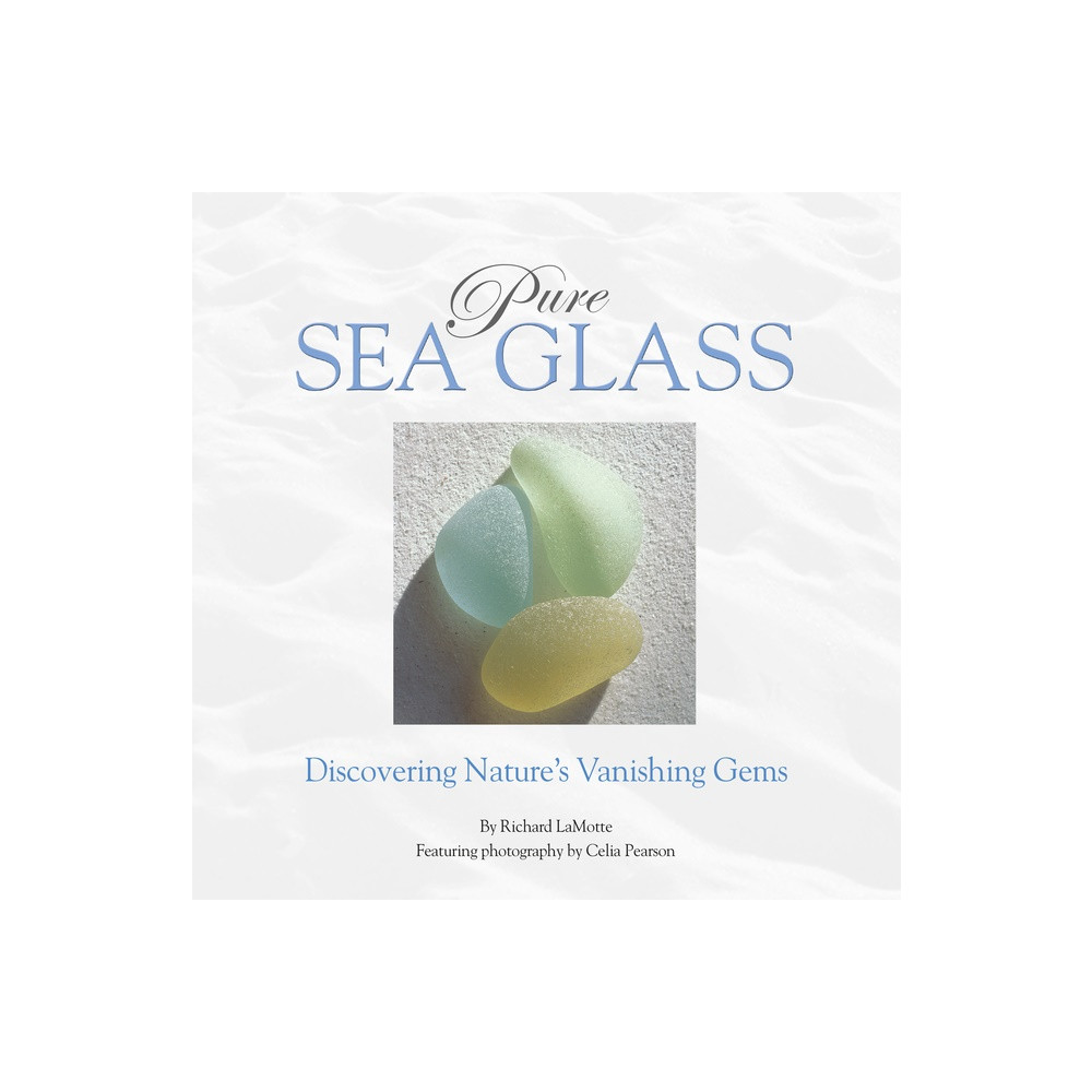 Pure Sea Glass : Discovering Nature's Vanishing Gems (inbunden, english) Richard LaMotte - Celia Pearson