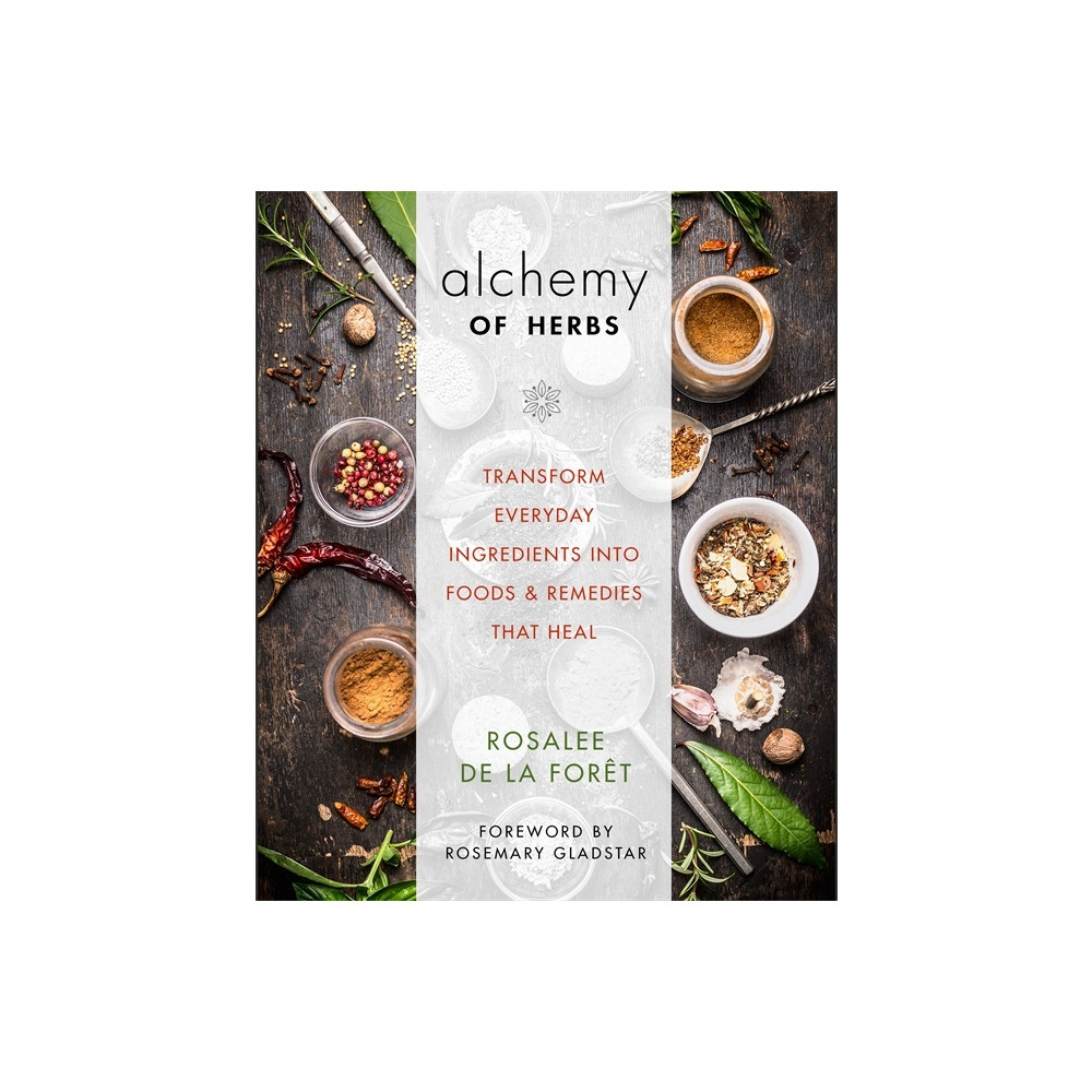 Alchemy of herbs - transform everyday ingredients into foods & remedies tha (häftad, english) Rosalee De La Foret