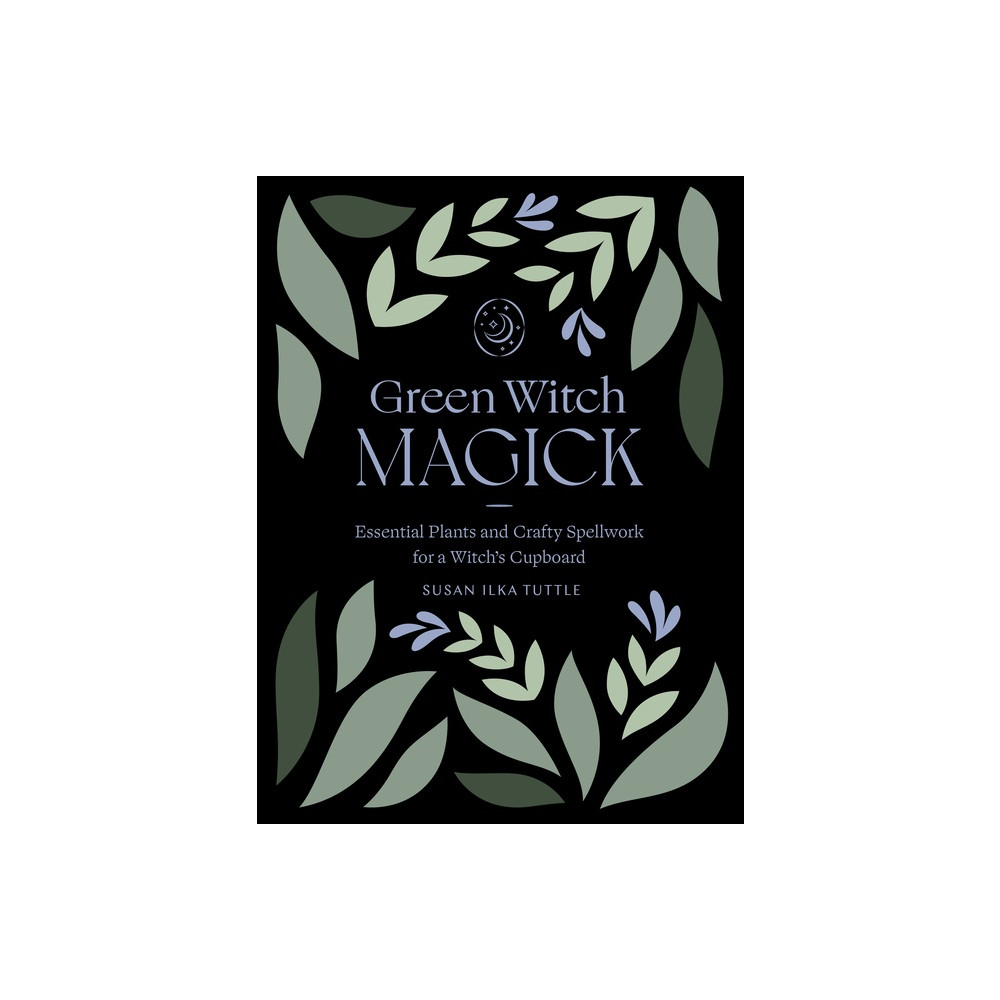 Green Witch Magick: Essential Plants and Crafty Spellwork for a Witch's Cupboard (häftad, eng)
