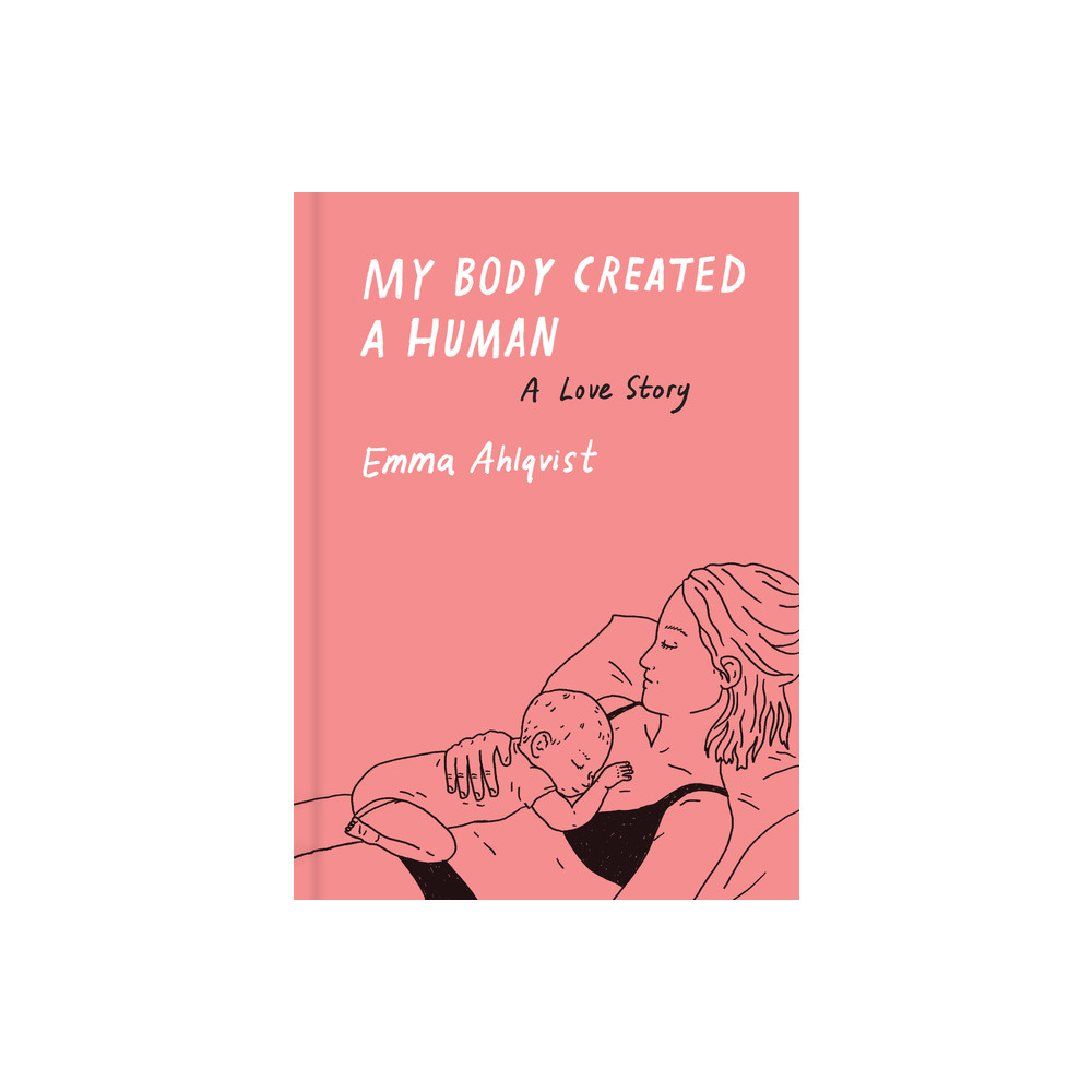 My Body Created a Human (inbunden, english) Emma Ahlqvist