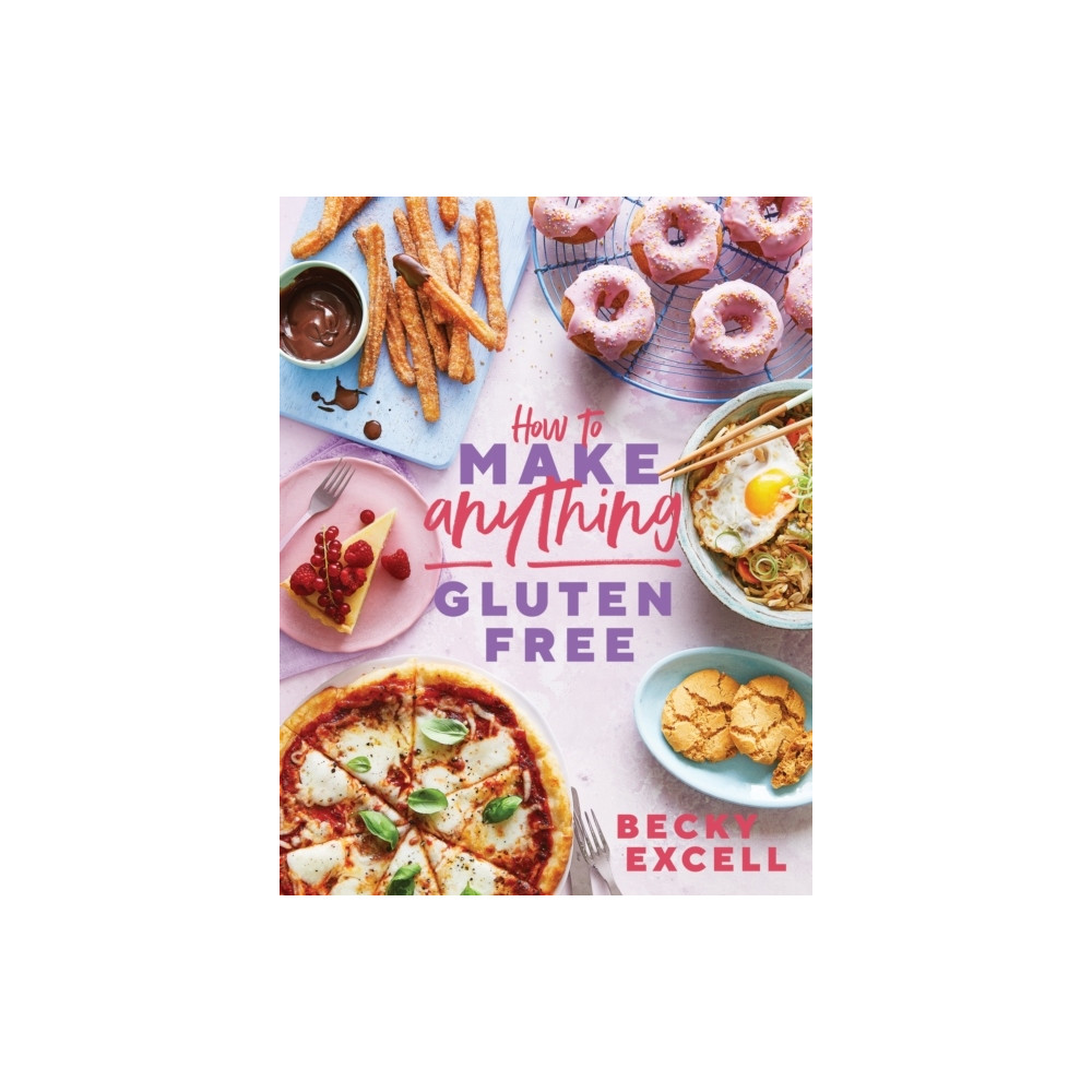 How to Make Anything Gluten Free - Over 100 Recipes for Everything from Hom (inbunden, english) Becky Excell