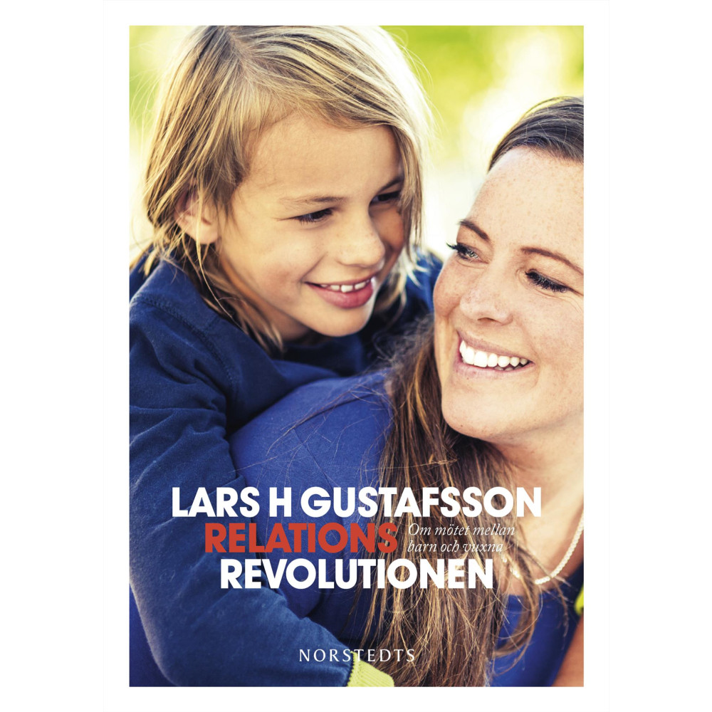Relationsrevolutionen : om mötet mellan barn och vuxna (inbunden) Lars H. Gustafsson
