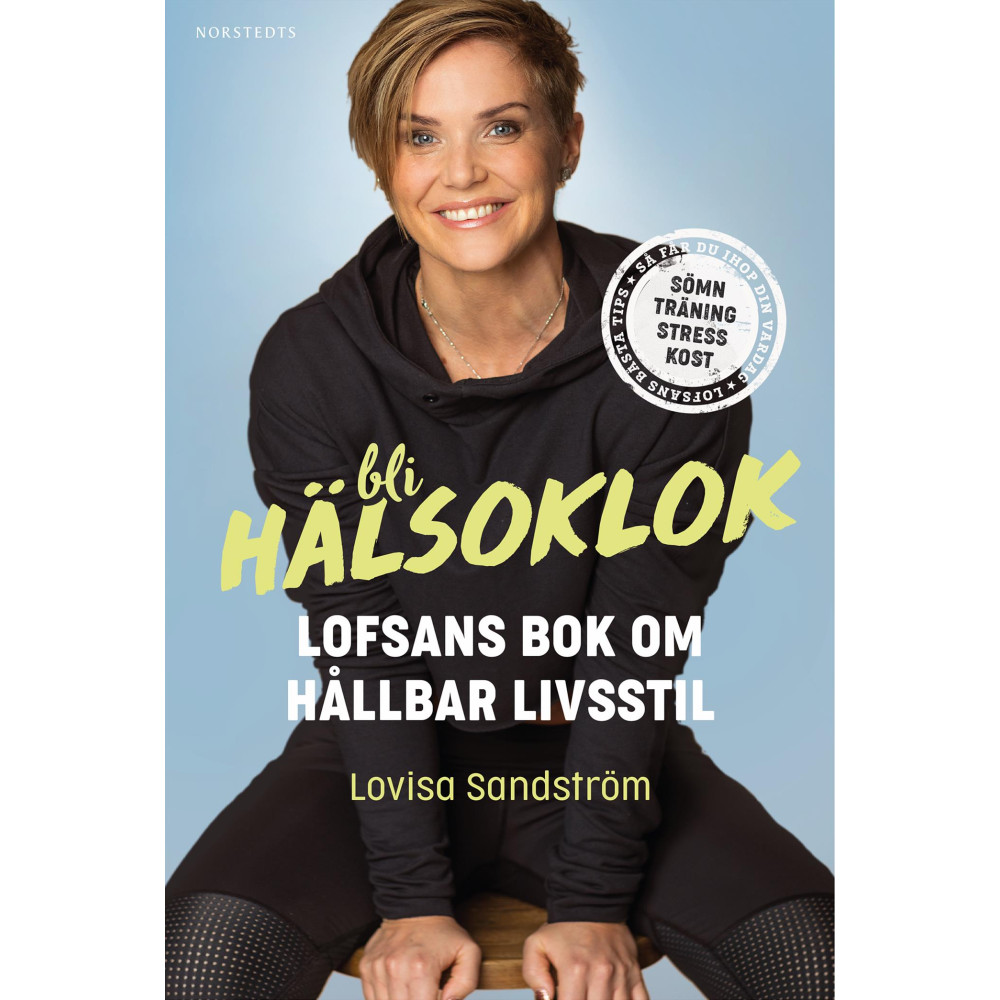 Bli hälsoklok : Lofsans bok om hållbar livsstil (inbunden) Lovisa Sandström