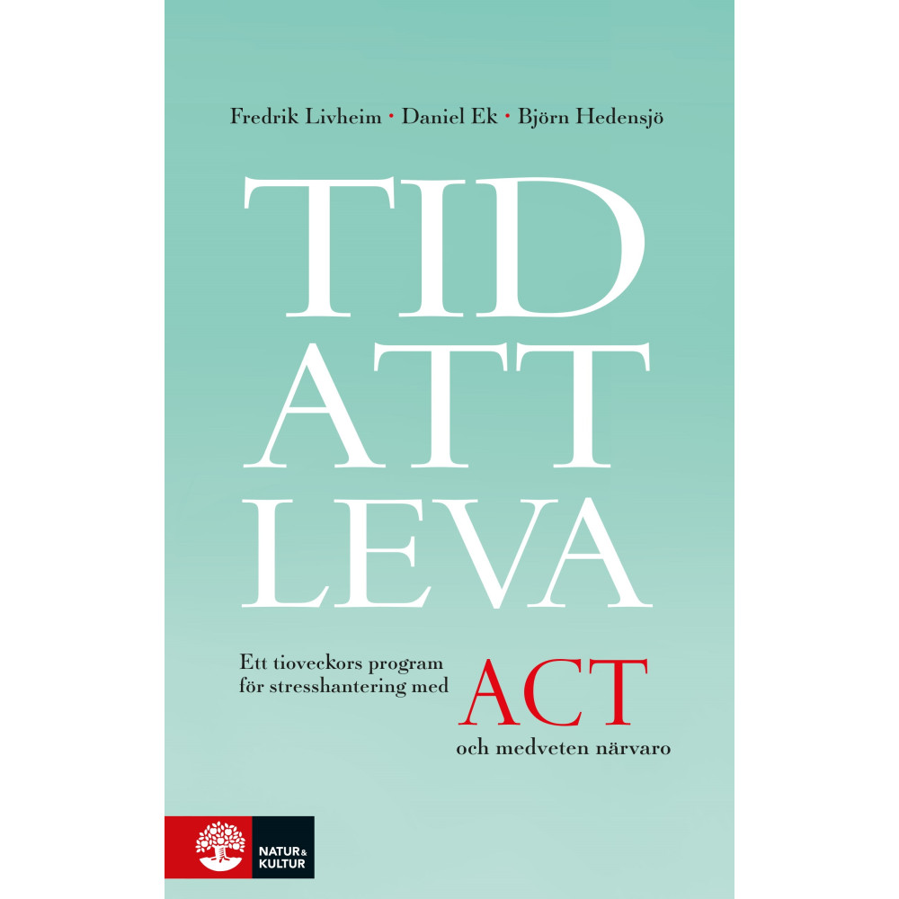 Tid att leva : ett tioveckors program för stresshantering med ACT och medveten närvaro (bok, flexband) Fredrik Livheim