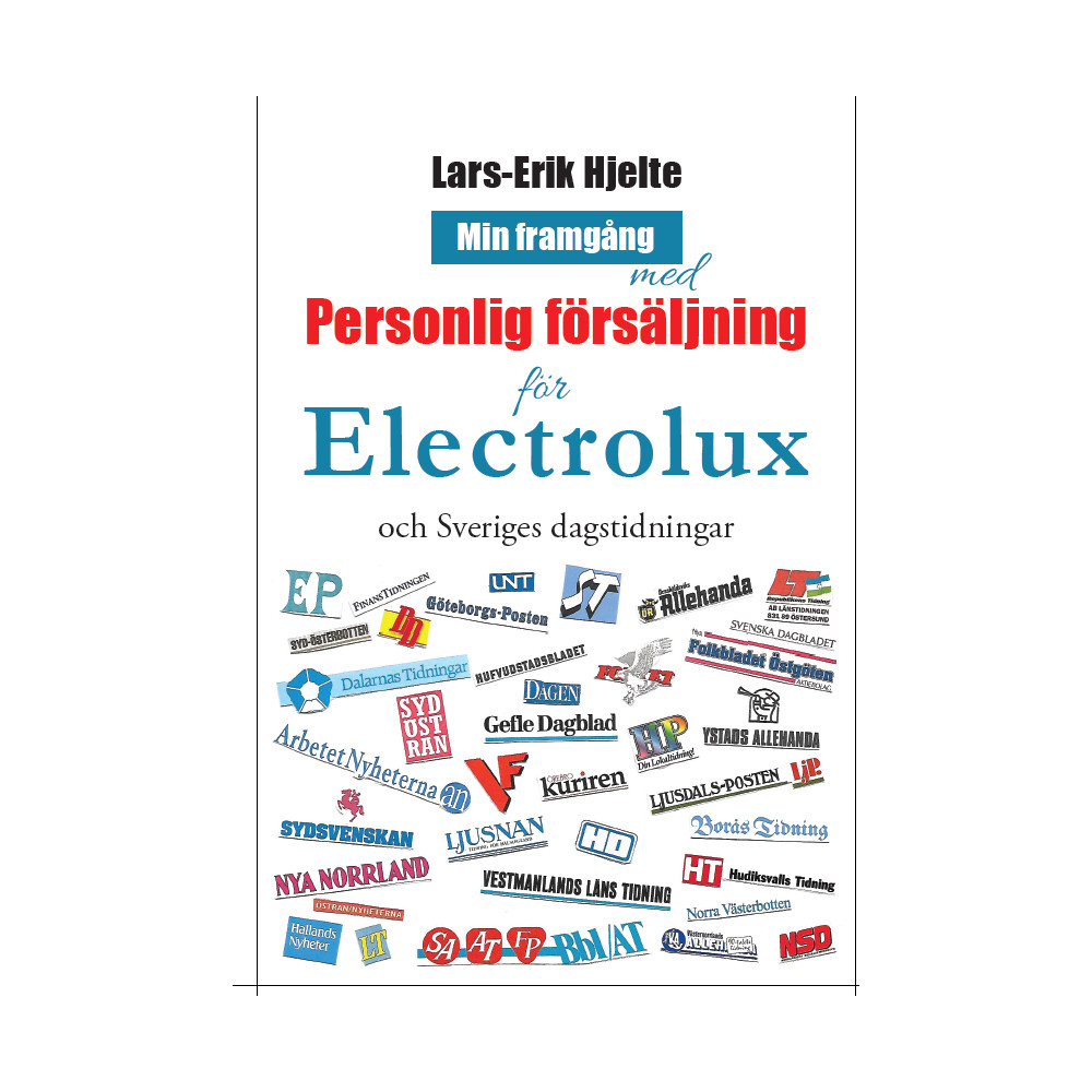 Min framgång med personlig försäljning för Electrolux och Sveriges dagstidningar (inbunden) Lars-Erik Hjelte