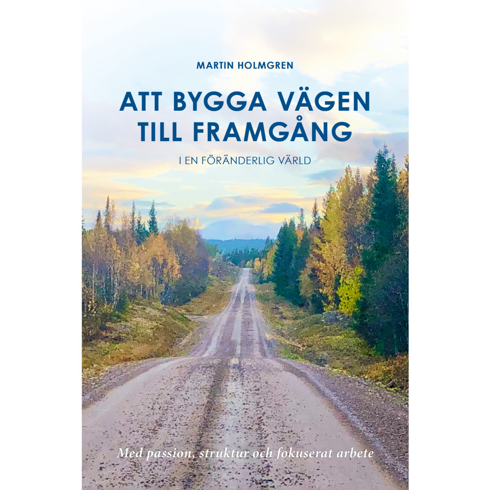 Att bygga vägen till framgång : i en föränderlig värld (bok, danskt band) Martin Holmgren