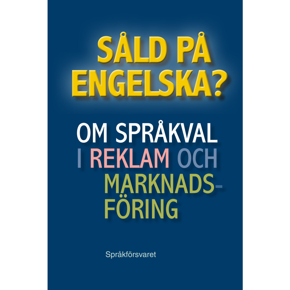 Såld på engelska? Om språkval i reklam och marknadsföring (inbunden) Språkförsvaret