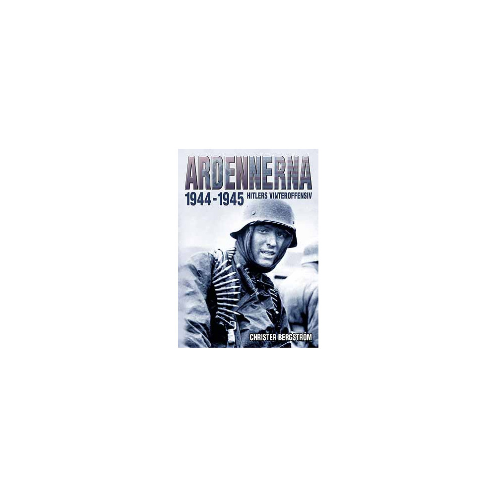 Ardennerna 1944-1945 : Hitlers vinteroffensiv (inbunden) Christer Bergstrom