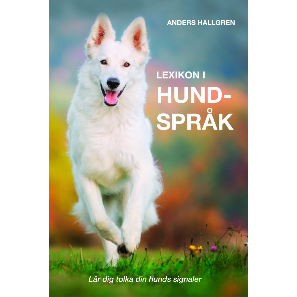 Lexikon i hundspråk : lär dig tolka din hunds signaler (inbunden) Anders Hallgren