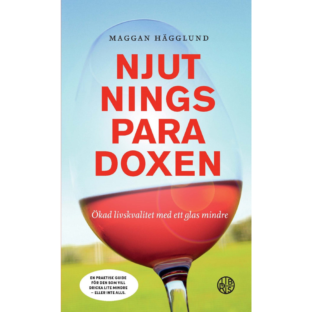 Njutningsparadoxen : ökad livskvalitet med ett glas mindre (pocket) Maggan Hägglund