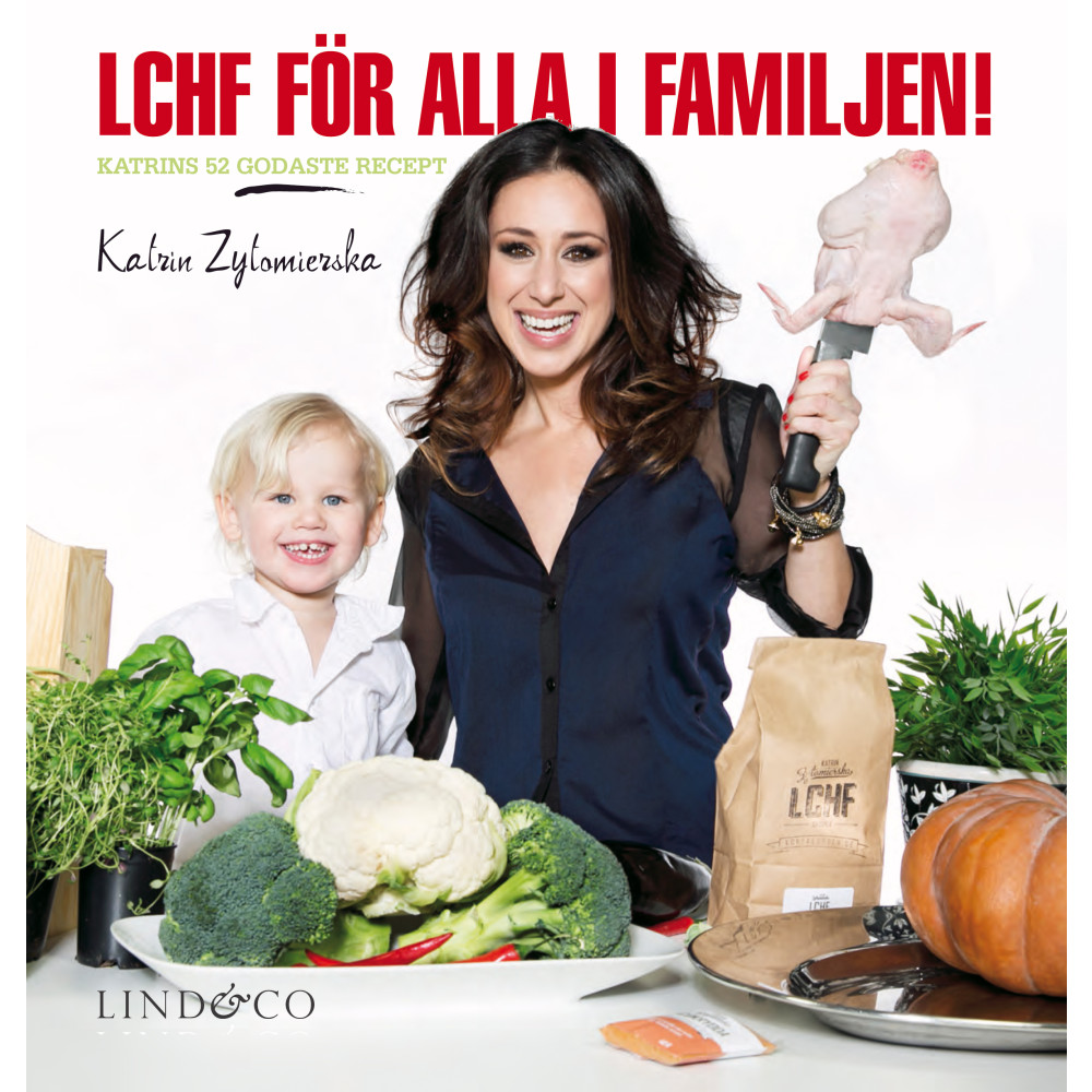 LCHF för alla i familjen! : Katrins 52 godaste recept (inbunden) Katrin Zytomierska