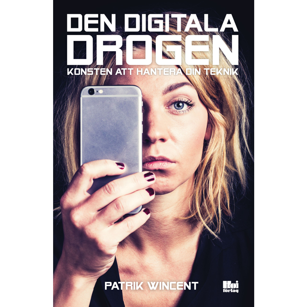 Den digitala drogen : konsten att hantera din teknik (bok, flexband) Patrik Wincent
