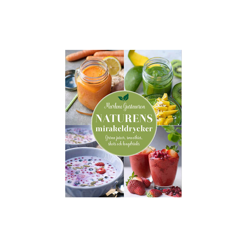 Naturens mirakeldrycker : gröna juicer, smoothies, shots och longdrinks (inbunden) Marlene Gustawson