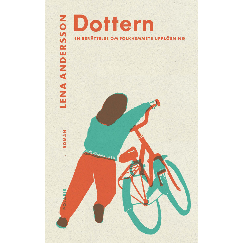 Dottern : en berättelse om folkhemmets upplösning (inbunden) Lena Andersson