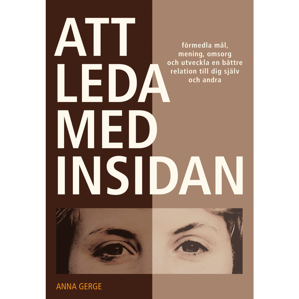 Att leda med insidan (inbunden) Anna Gerge