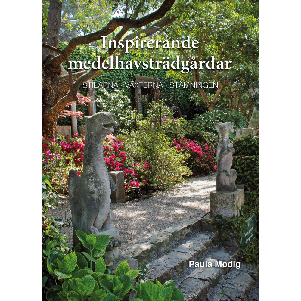 Inspirerande medelhavsträdgårdar : stilarna, växterna, stämningen (inbunden) Paula Modig
