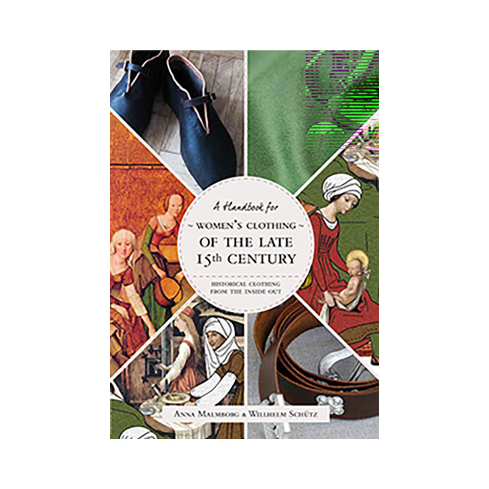 Historical Clothing From the Inside Out: Women’s Clothing of the Late 15th Century (häftad, eng)