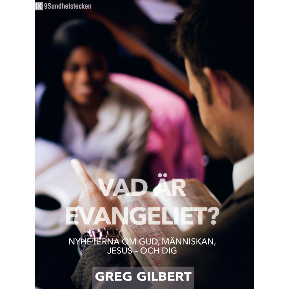 Vad är evangeliet? :  nyheterna om Gud, människan, Jesus - och dig (häftad) Greg Gilbert
