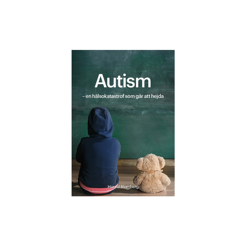 Autism : en hälsokatastrof som går att hejda (häftad) Harald Blomberg