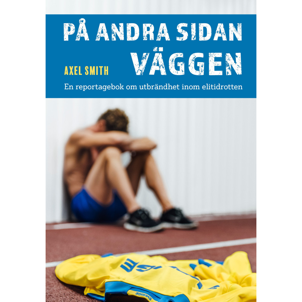 På andra sidan väggen : en reportagebok om utbrändhet inom elitidrotten (bok, danskt band) Axel Smith