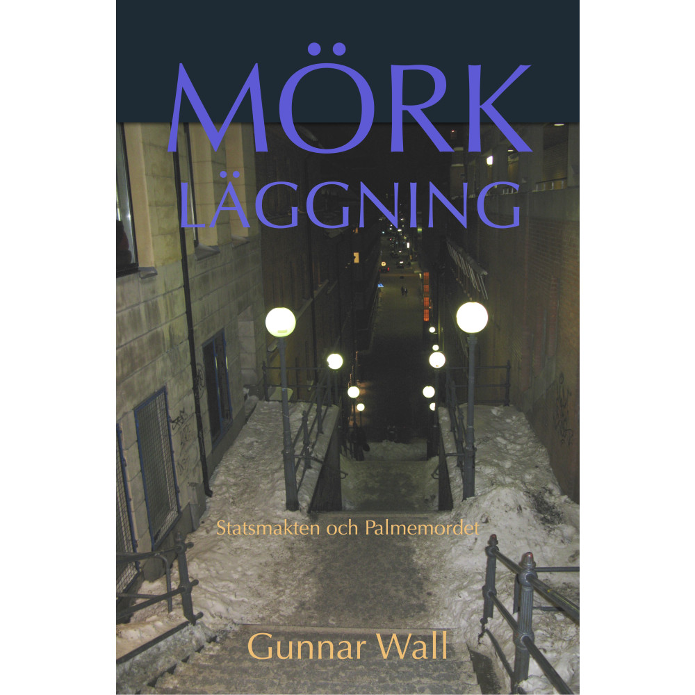 Mörkläggning : statsmakten och Palmemordet (inbunden) Gunnar Wall