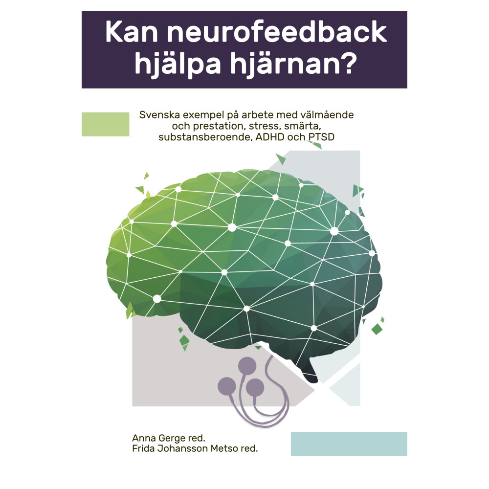 Kan neurofeedback hjälpa hjärnan? : svenska exempel på arbete med välmående och prestation, stress, smärta, substansbero... Insidan Förlag