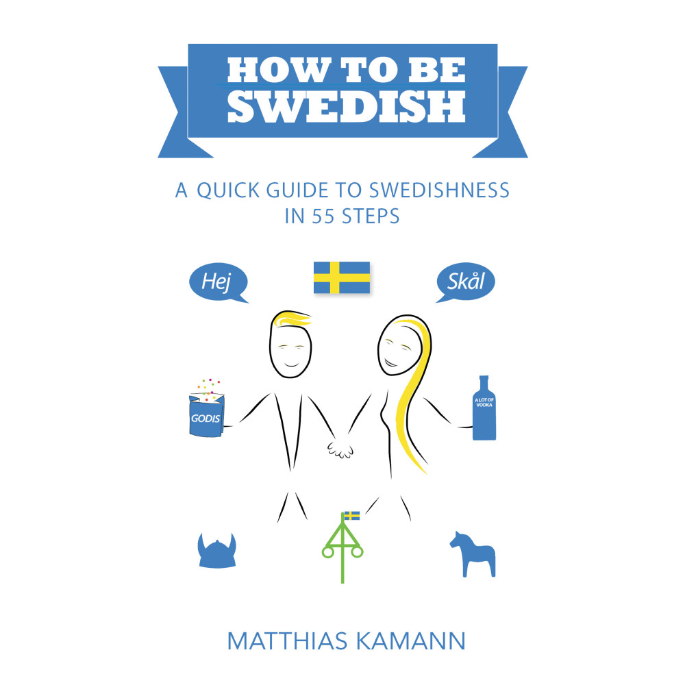 How to be Swedish : a quick guide to swedishness - in 55 steps (häftad, eng)
