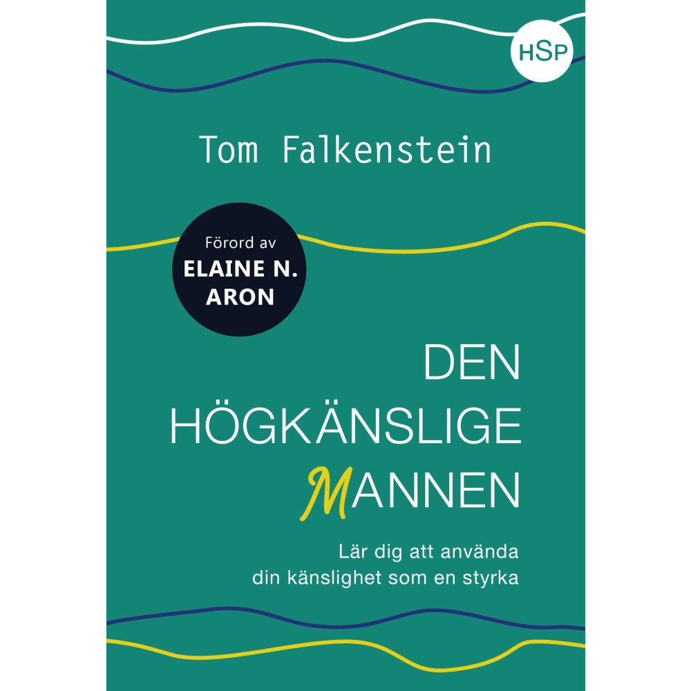 Den högkänslige mannen : lär dig att använda din känslighet som en styrka (inbunden)