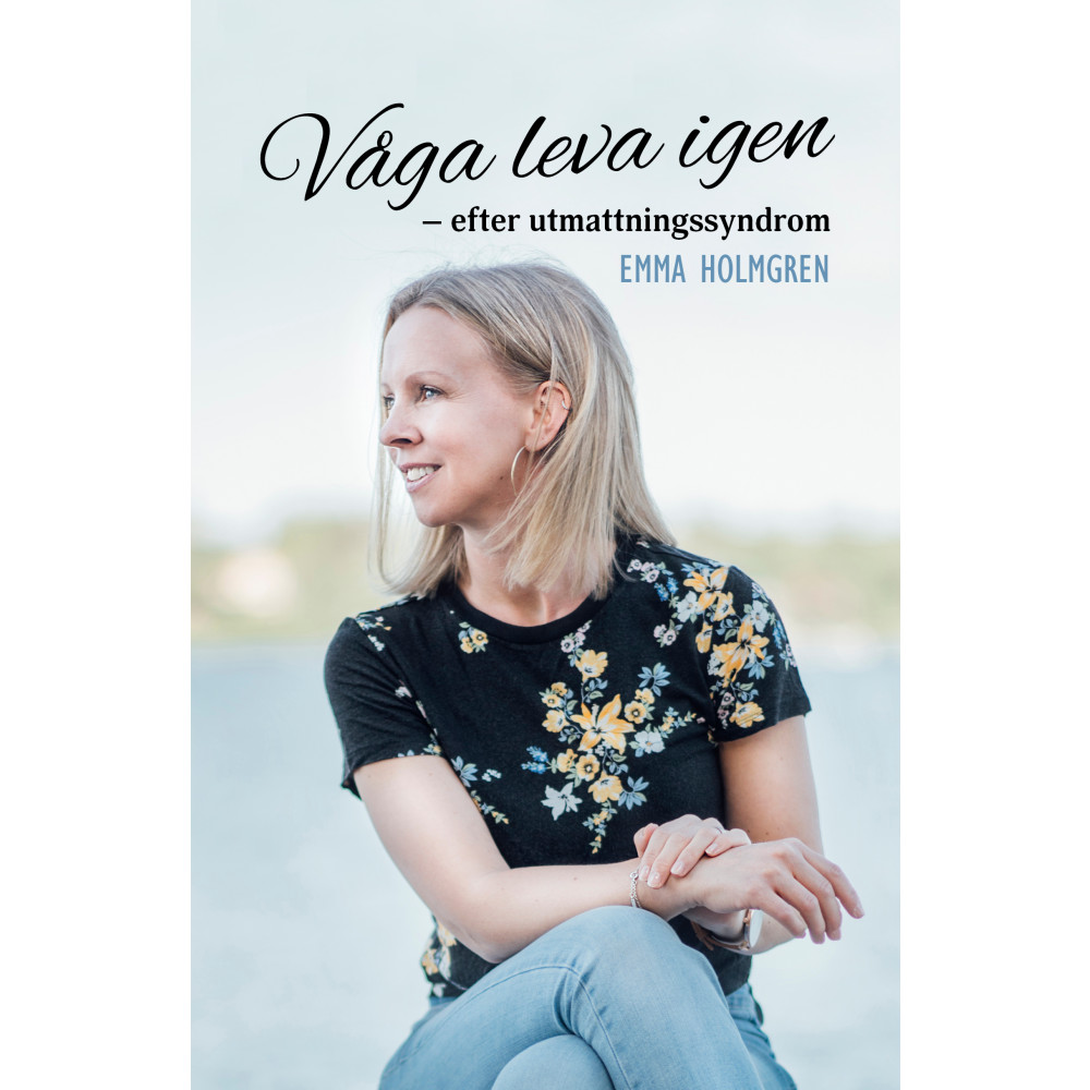 Våga leva igen : efter utmattningssyndrom (bok, kartonnage) Emma Holmgren