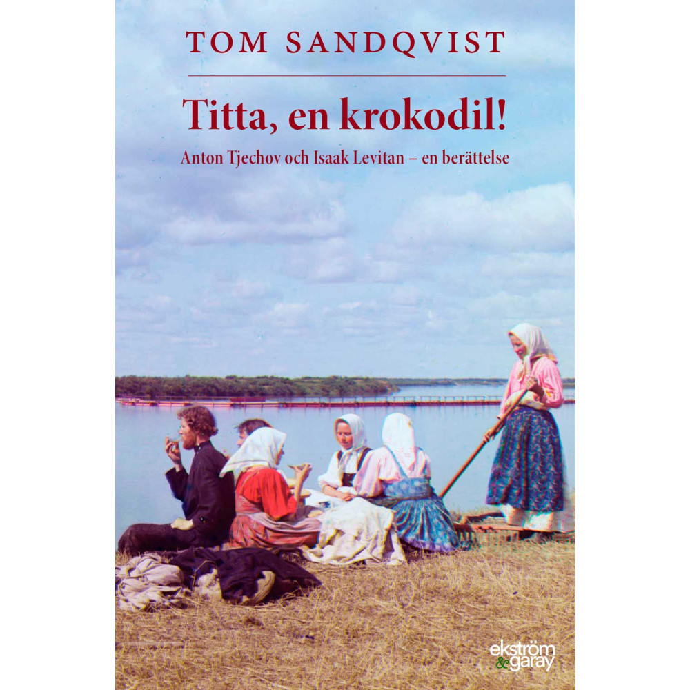 Titta, en krokodil! Anton Tjechov och Isaak Levitan – en berättelse (bok, danskt band) Tom Sandqvist