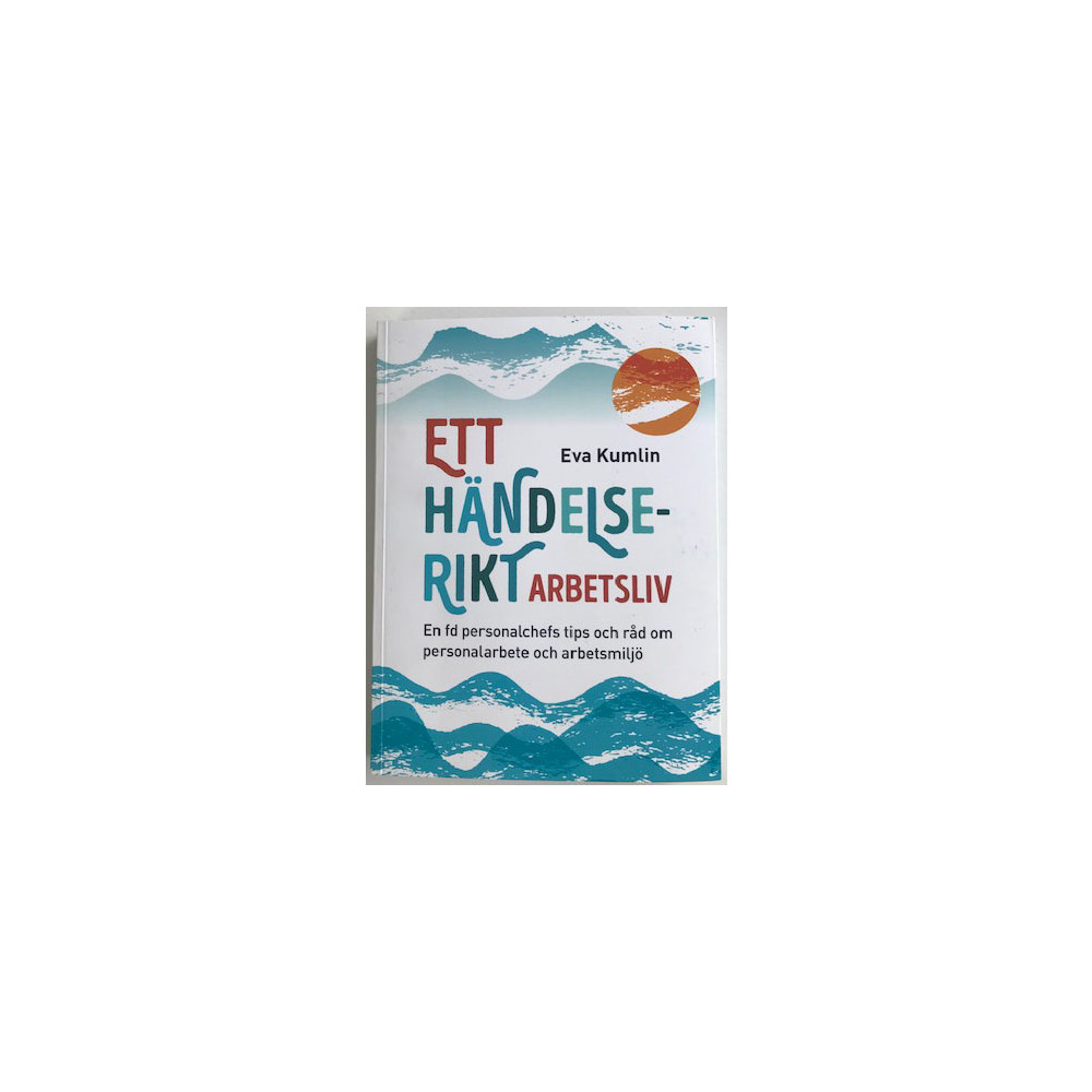 Ett händelserikt arbetsliv : en fd personalchefs tips och råd om personalarbete och arbetsmiljö (bok, danskt band) Eva Kumlin