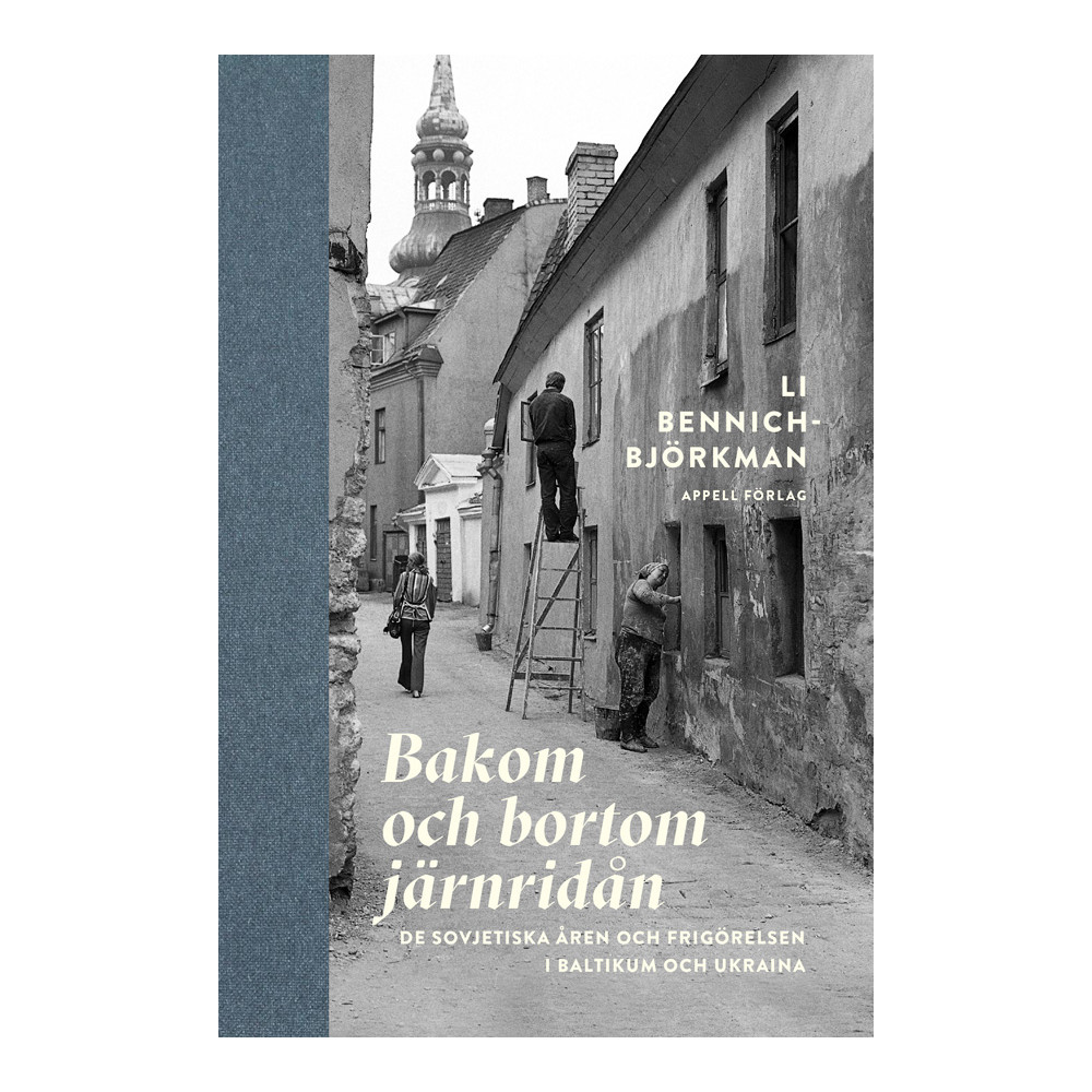 Bakom och bortom järnridån : de sovjetiska åren och frigörelsen i Baltikum och Ukraina (inbunden) Li Bennich-Björkman