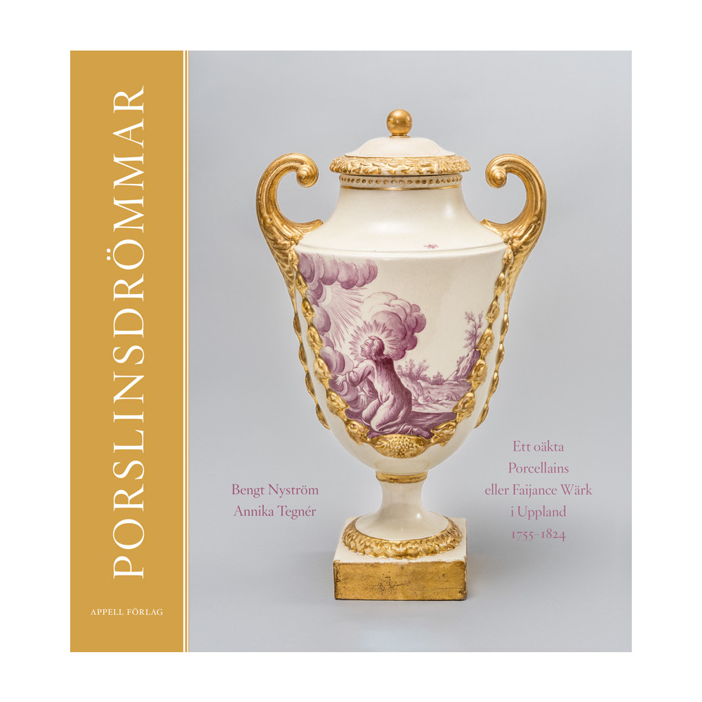 Porslinsdrömmar : ett oäkta Porcellains eller Faijance Wärk i Uppland 1755–1824 (inbunden) Bengt Nyström