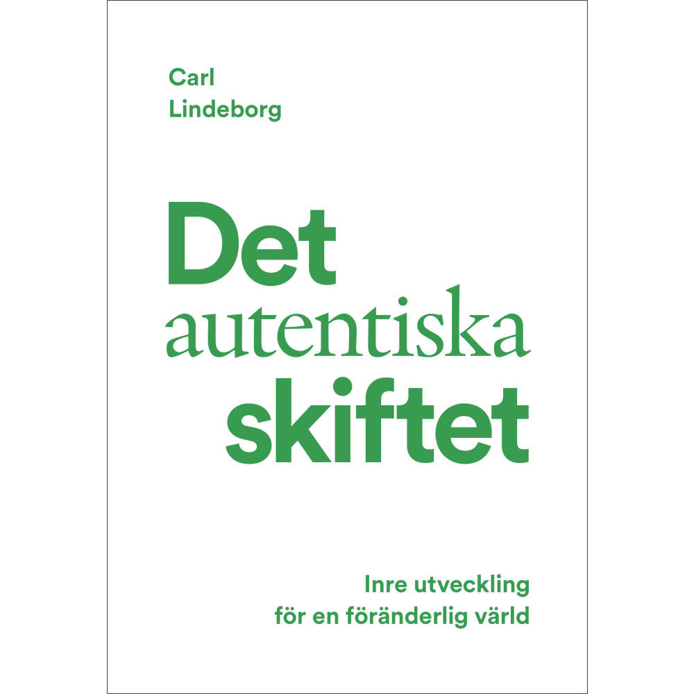Det autentiska skiftet : inre utveckling för en föränderlig värld (inbunden) Carl Lindeborg