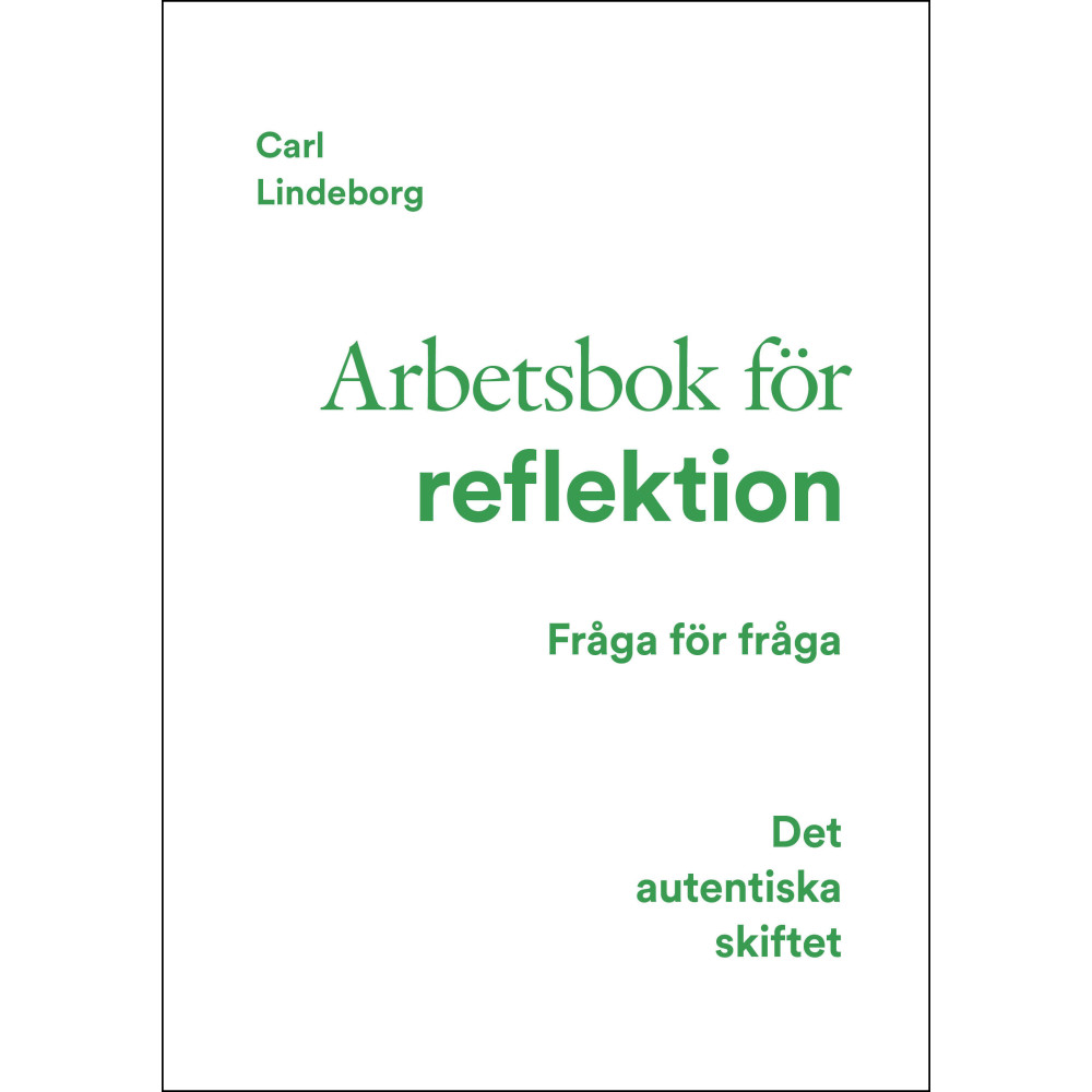 Det autentiska skiftet : arbetsbok för reflektion - fråga för fråga (inbunden) Carl Lindeborg