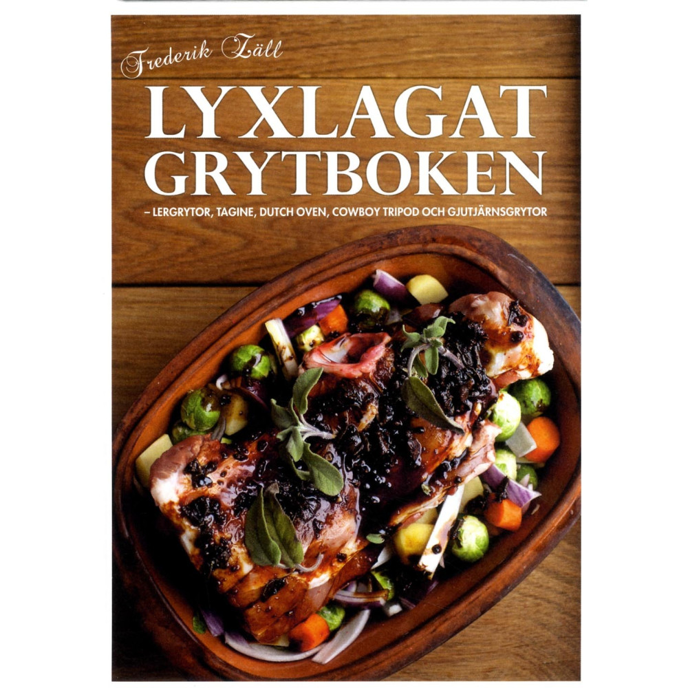 Lyxlagat grytboken : lergrytor, dutch oven, cowboy tripod och gjutjärnsgrytor (inbunden) Frederik Zäll