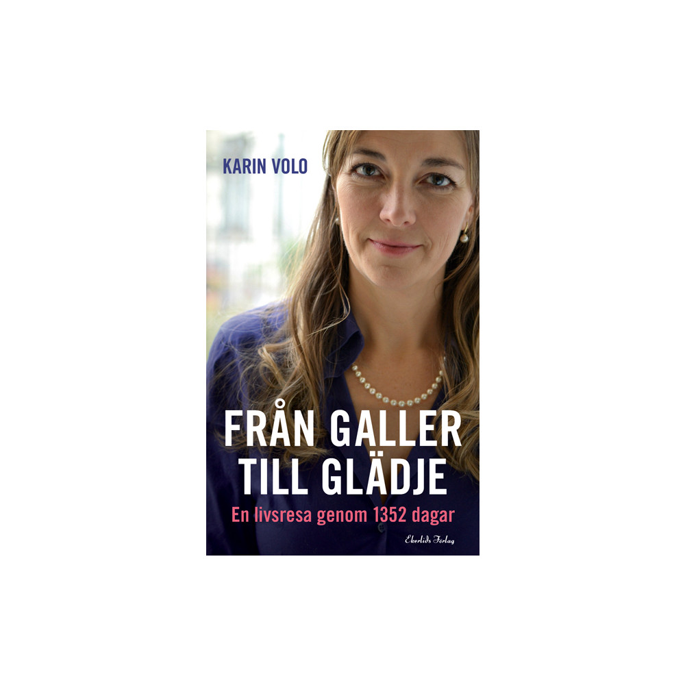 Från galler till glädje : en livsresa genom 1352 dagar (inbunden) Karin Volo