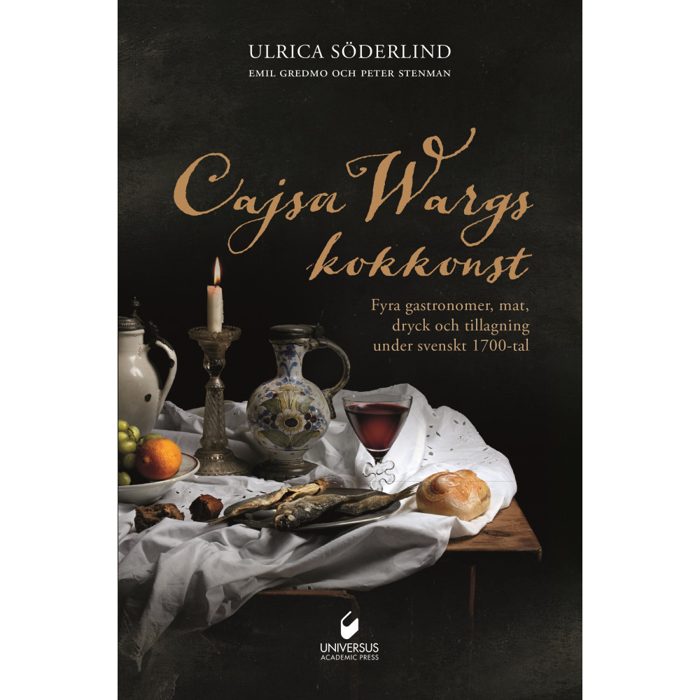 Cajsa Wargs kokkonst : fyra gastronomer, mat, dryck och tillagning under svenskt 1700-tal (inbunden) Ulrica Söderlind