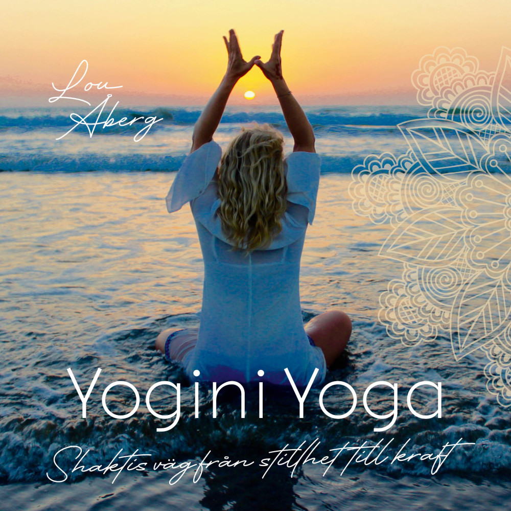 Yogini Yoga : Shaktis väg från stillhet till kraft (bok, danskt band) Lou Åberg