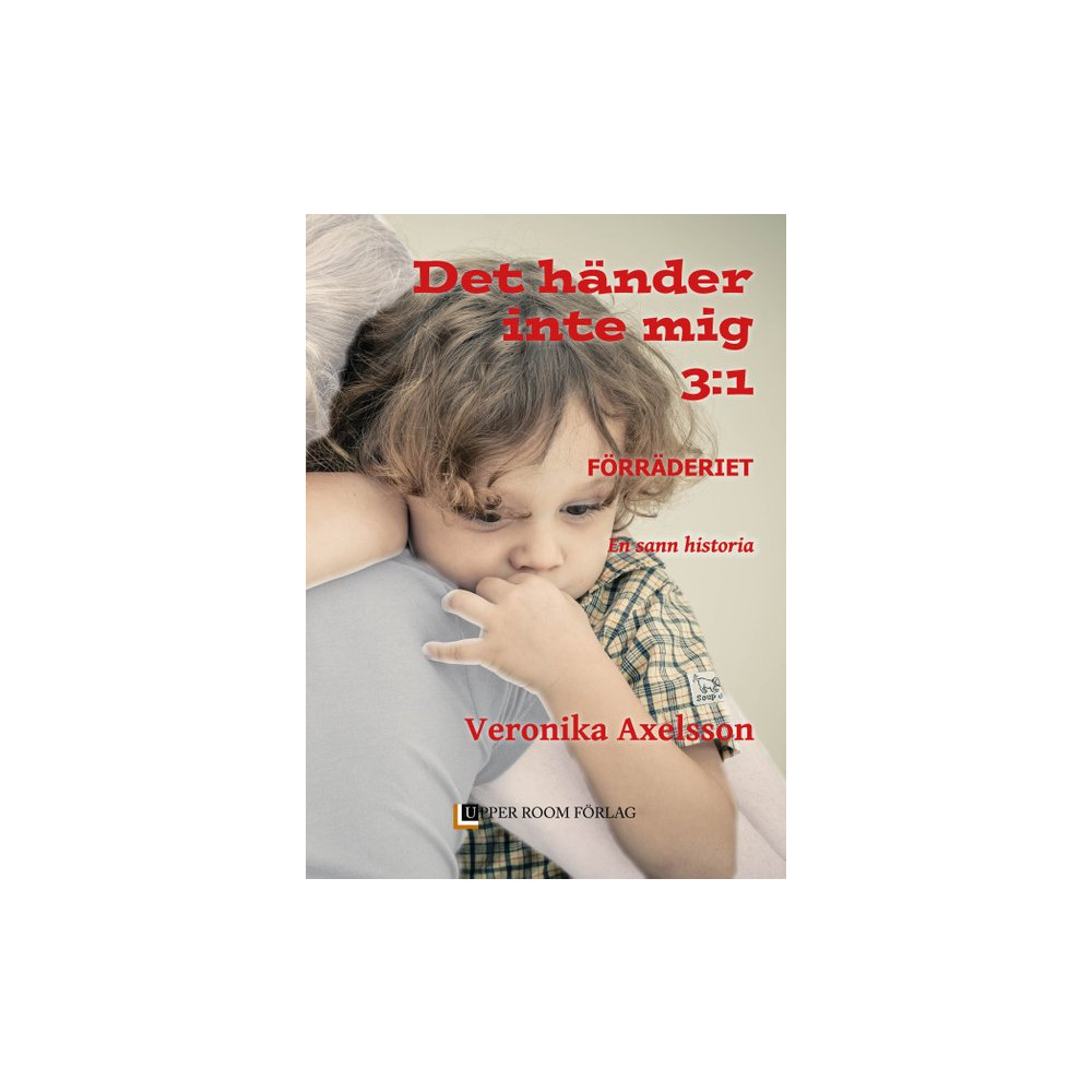 Förräderiet : en sann historia. Del 1 (bok, kartonnage) Veronika Axelsson