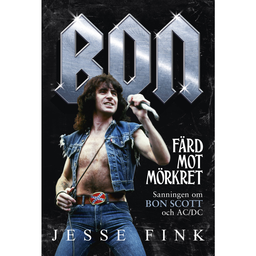 Bon : färd mot mörkret - sanningen om Bon Scott och AC/DC (inbunden) Jesse Fink
