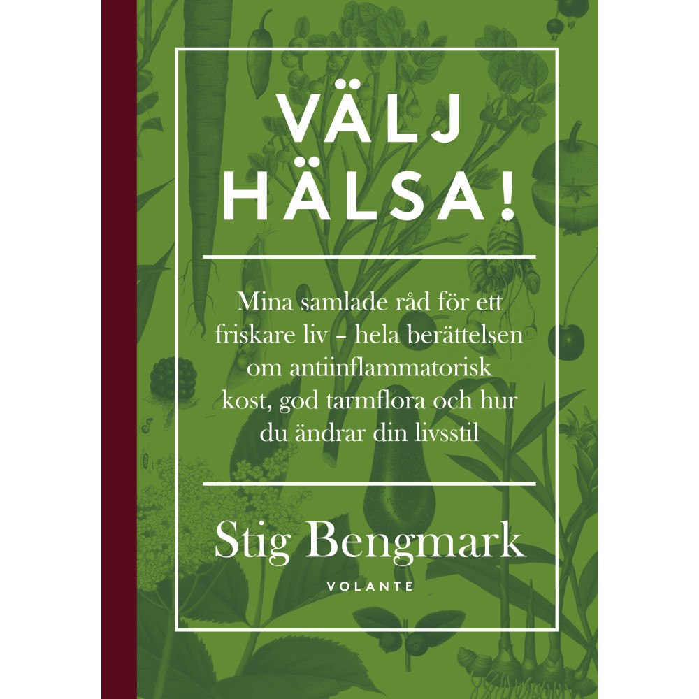Välj hälsa! : mina samlade råd för ett friskare liv - hela berättelsen om antiinflammatorisk kost, god tarmflora och hur... Stig Bengmark