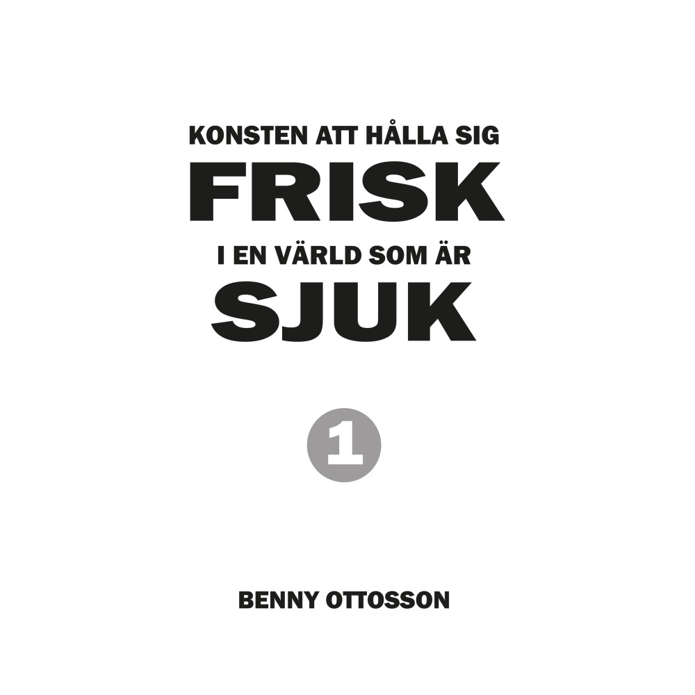 Konsten att hålla sig frisk i en värld som är sjuk (häftad) Benny Ottosson