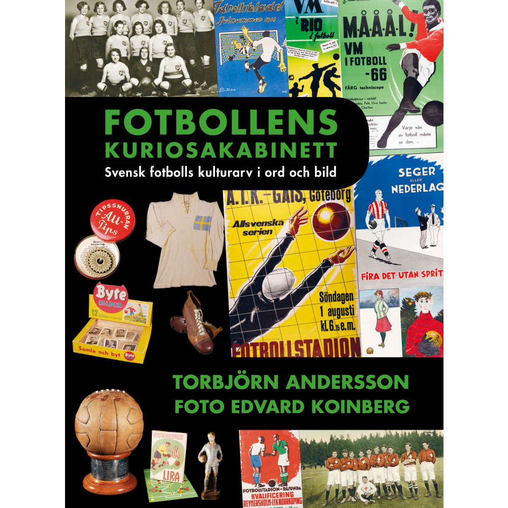 Fotbollens kuriosakabinett : svensk fotbolls kulturarv i ord och bild (bok, kartonnage) Torbjörn Andersson